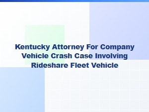 Kentucky Attorney for Rideshare Fleet Vehicle Crash