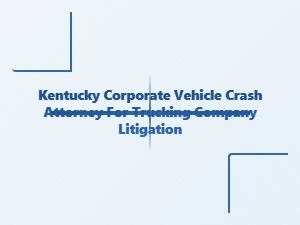 Kentucky Trucking Company Crash Defense Attorney
