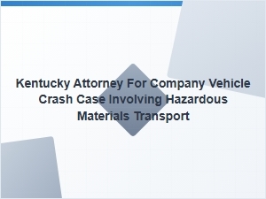 Kentucky Attorney for Hazardous Materials Fleet Crash