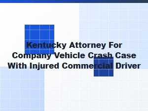 Kentucky Attorney for Commercial Driver Vehicle Crash